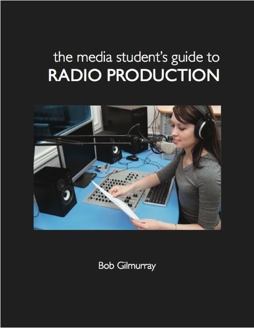The Media Student's Guide to Radio Production, Bob Gilmurray
