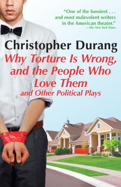 Why Torture Is Wrong, and the People Who Love Them, Christopher Durang