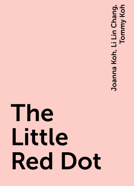 The Little Red Dot, Tommy Koh, Joanna Koh, Li Lin Chang
