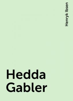 Hedda Gabler, Henryk Ibsen