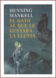 El Gato Al Que Le Gustaba La Lluvia, Henning Mankell