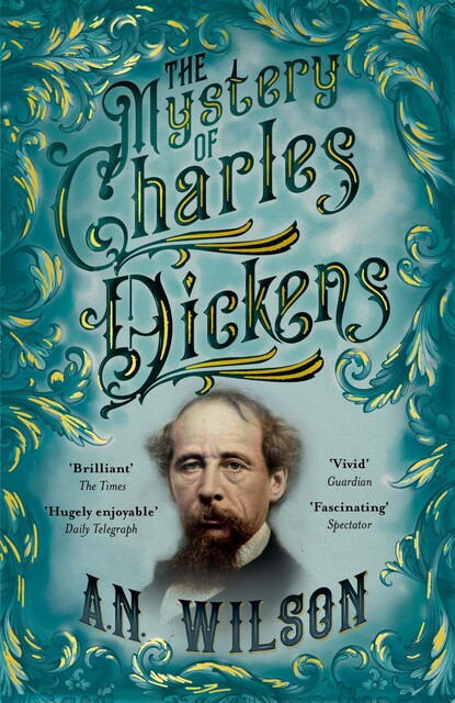 The Mystery of Charles Dickens, A.N. Wilson