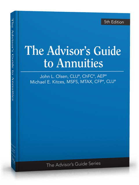 Advisor's Guide to Annuities, 5th Edition, MTAX, ChFC®, CLU®, CFP®, MSFS, Michael E.Kitces, John L.Olsen