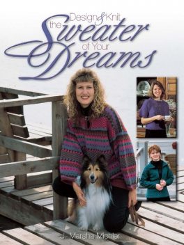 Design & Knit the Sweater of Your Dreams, J. Marsha Michler