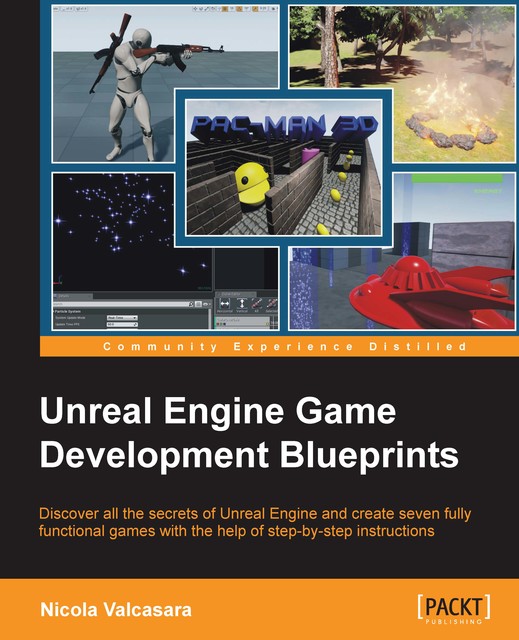 Unreal Engine Game Development Blueprints, Nicola Valcasara