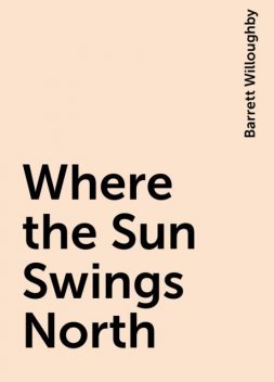 Where the Sun Swings North, Barrett Willoughby