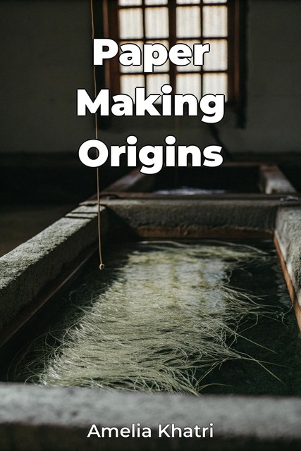 Paper Making Origins, Amelia Khatri