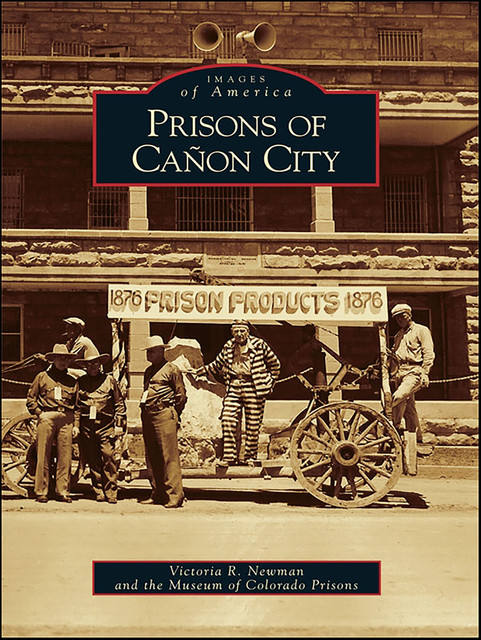 Prisons of Cañon City, Victoria R. Newman