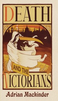 Death and the Victorians, Adrian Mackinder