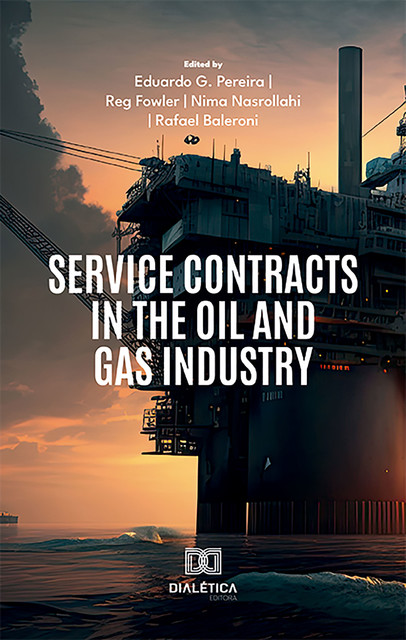 Service Contracts in the Oil and Gas Industry, Eduardo G. Pereira, Nima Nasrollahi Shahri, Rafael Baleroni, Reg Fowler
