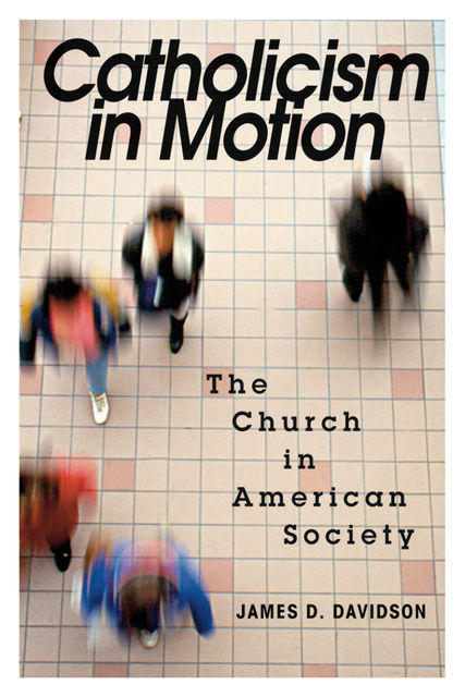 Catholicism in Motion, James D.Davidson