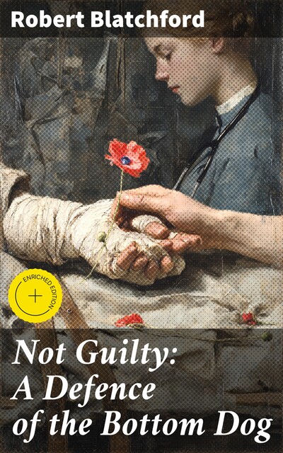 Not Guilty: A Defence of the Bottom Dog, Robert Blatchford