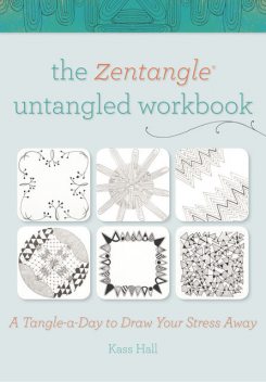 The Zentangle Untangled Workbook, Kass Hall