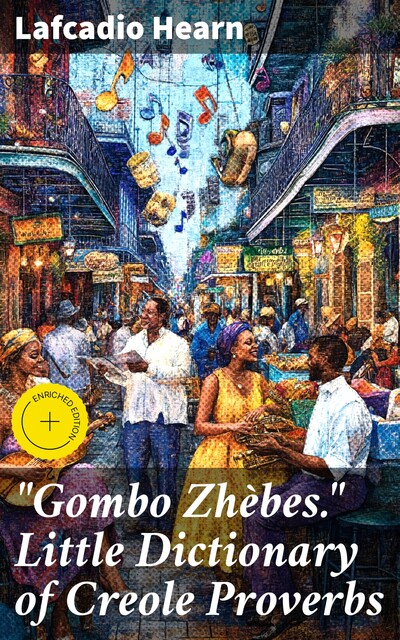 «Gombo Zhèbes.» Little Dictionary of Creole Proverbs, Lafcadio Hearn