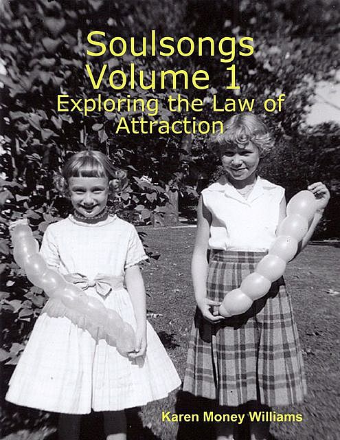 Soulsongs, Volume 1: Exploring the Law of Attraction, Karen Money Williams