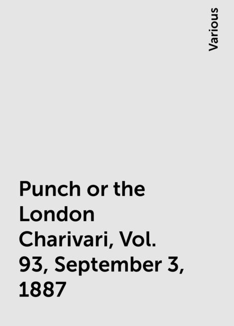 Punch or the London Charivari, Vol. 93, September 3, 1887, Various
