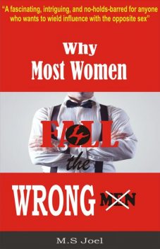Why Most Women Fall For The Wrong Men, M.S. Joel