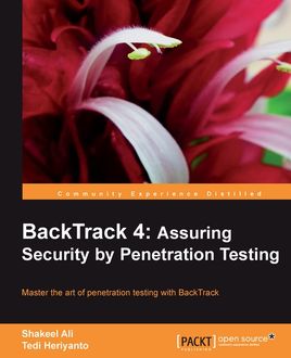 BackTrack 4: Assuring Security by Penetration Testing, Shakeel Ali, Tedi Heriyanto