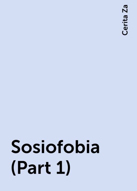 Sosiofobia (Part 1), Cerita Za