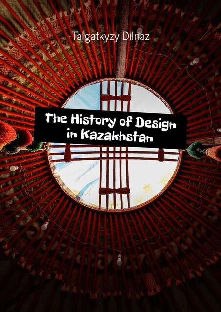 The History of Design in Kazakhstan, Talgatkyzy Dilnaz