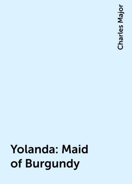 Yolanda: Maid of Burgundy, Charles Major