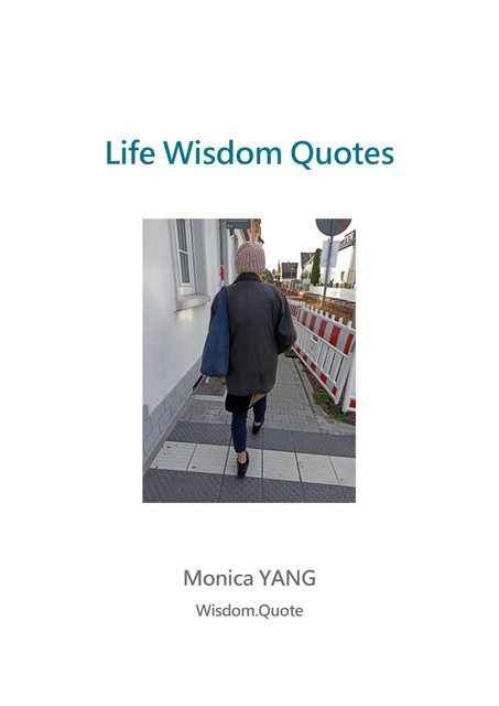 Life Wisdom Quotes, Monica YANG