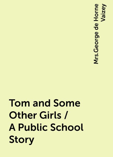 Tom and Some Other Girls / A Public School Story, 