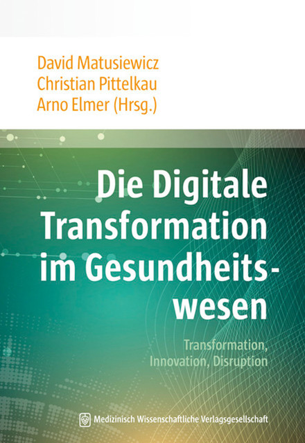 Die Digitale Transformation im Gesundheitswesen, David Matusiewicz, Christian Pittelkau und Arno Elmer