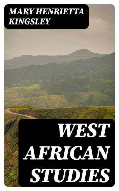 West African studies, Mary Henrietta Kingsley