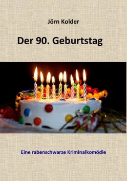 Der 90. Geburtstag – Eine rabenschwarze Kriminalkomödie, Jörn Kolder