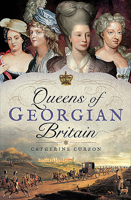 Queens of Georgian Britain, Catherine Curzon