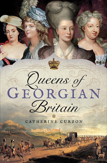 Queens of Georgian Britain, Catherine Curzon