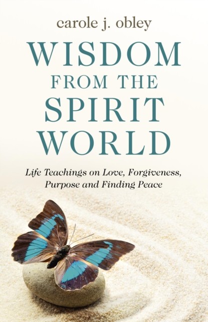 Wisdom From the Spirit World, Carole J. Obley