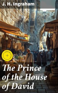 The Prince of the House of David, J.H. Ingraham