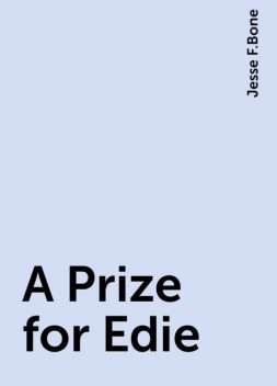 A Prize for Edie, Jesse F.Bone