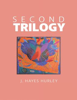 Second Trilogy, J.Hayes Hurley