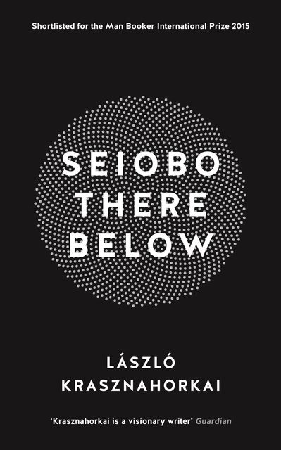 Seiobo There Below, Laszlo Krasznahorkai