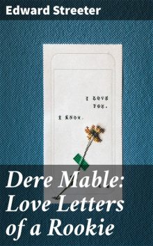 Dere Mable: Love Letters of a Rookie, Edward Streeter