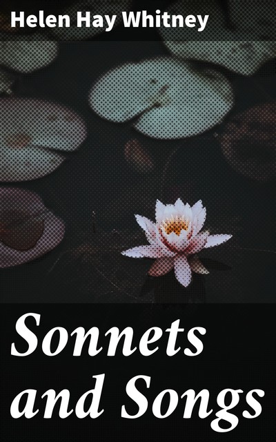 Sonnets and Songs, Helen Hay Whitney