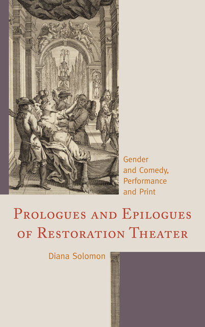 Prologues and Epilogues of Restoration Theater, Diana Solomon