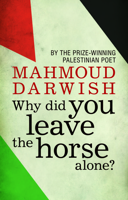 Why did you leave the horse alone?, Mahmoud Darwish