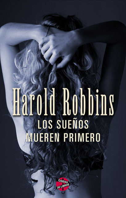Los Sueños Mueren Primero, Harold Robbins