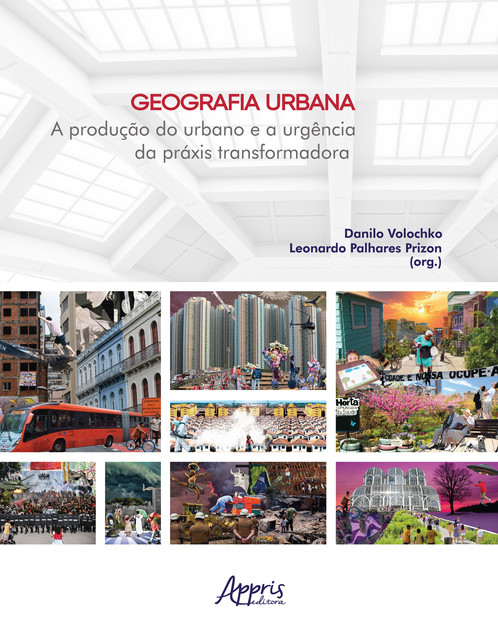 Geografia Urbana: A Produção do Urbano e a Urgência da Práxis Transformadora, Danilo Volochko, Leonardo Palhares Prizon