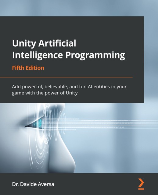 Unity Artificial Intelligence Programming, Davide Aversa