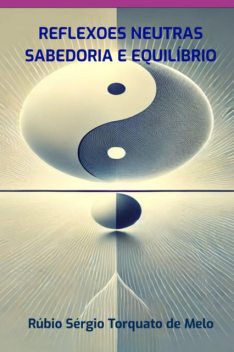 Reflexoes Neutras – Sabedoria E Equilibrio, Rúbio, Sérgio Torquato De Melo