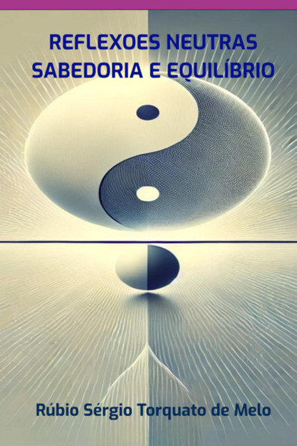 Reflexoes Neutras – Sabedoria E Equilibrio, Rúbio, Sérgio Torquato De Melo