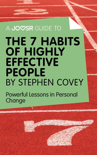 A Joosr Guide to The 7 Habits of Highly Effective People by Stephen Covey, Joosr