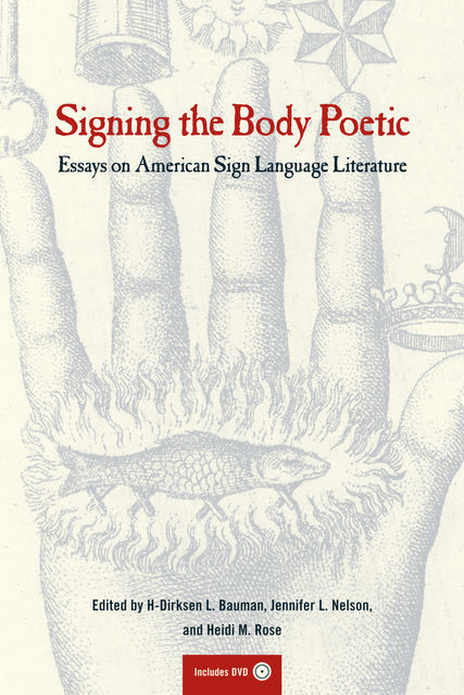 Signing the Body Poetic, Jennifer Nelson, H-Dirksen L.Bauman, Heidi M. Rose