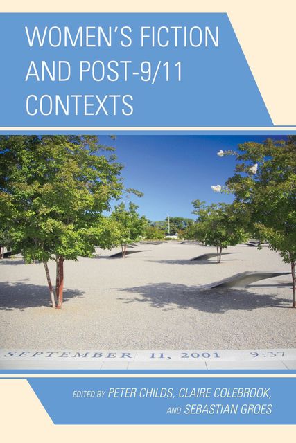 Women's Fiction and Post-9/11 Contexts, Claire Colebrook, Edited by Peter Childs, Sebastian Groes