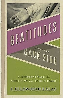 Beatitudes From the Back Side, J. Ellsworth Kalas, John Schroeder